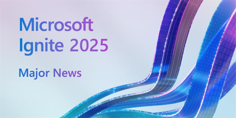 Microsoft Ignite 2025 CX: Key insights explained